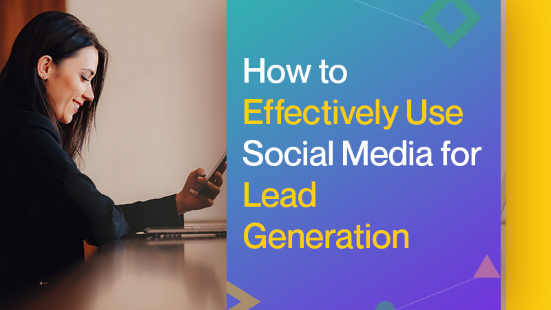 How To Effective Use Social Media For Lead Generation